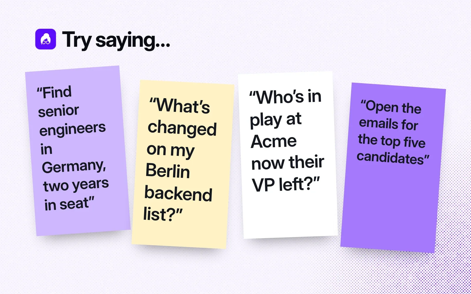 Things to try, on sticky notes: find senior engineers in Germany, what changed on my Berlin backend list, who is in play at Acme now their VP left, open the top five emails.