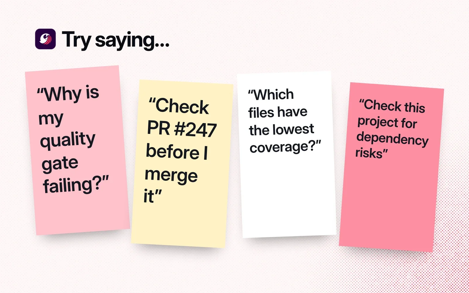 Sticky notes with things to ask it, like why a quality gate is failing, checking a pull request before merging, the lowest coverage and dependency risks.