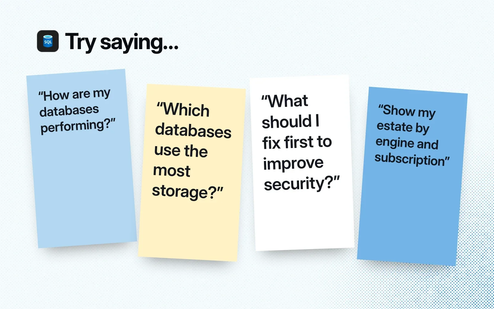 Things to ask it, on sticky notes: how my databases are performing, which use the most storage, what to fix first for security, my estate by engine and subscription.