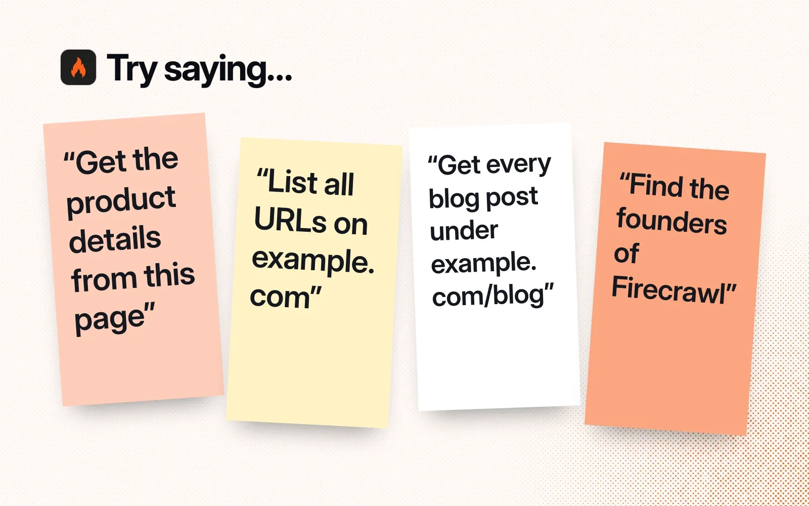 Things to ask it, on sticky notes: get the product details from this page, list all URLs on example.com, get every blog post under example.com/blog, find the founders of Firecrawl.