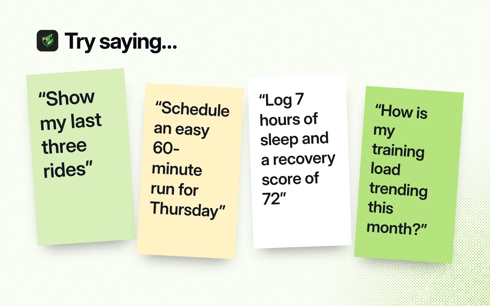 Things to ask it, on sticky notes: show my last three rides, schedule an easy run, log sleep and a recovery score, check my training load trend.