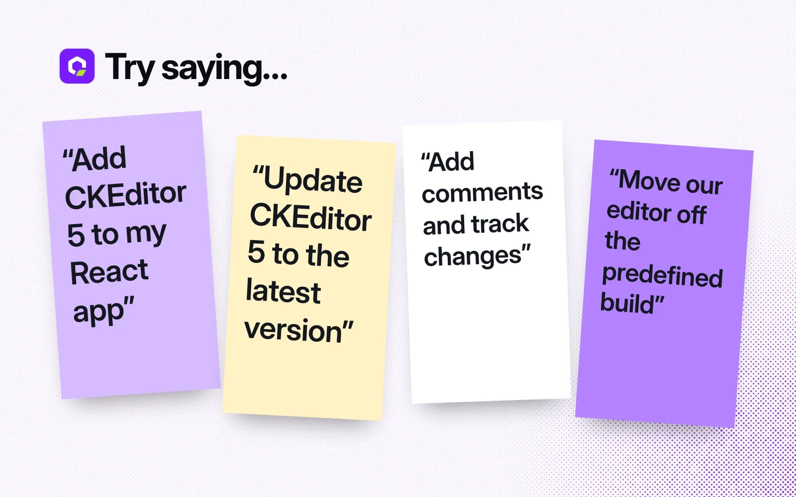 Things to ask it, on sticky notes: add CKEditor 5 to my React app, update to the latest version, add comments and track changes, move off the predefined build.