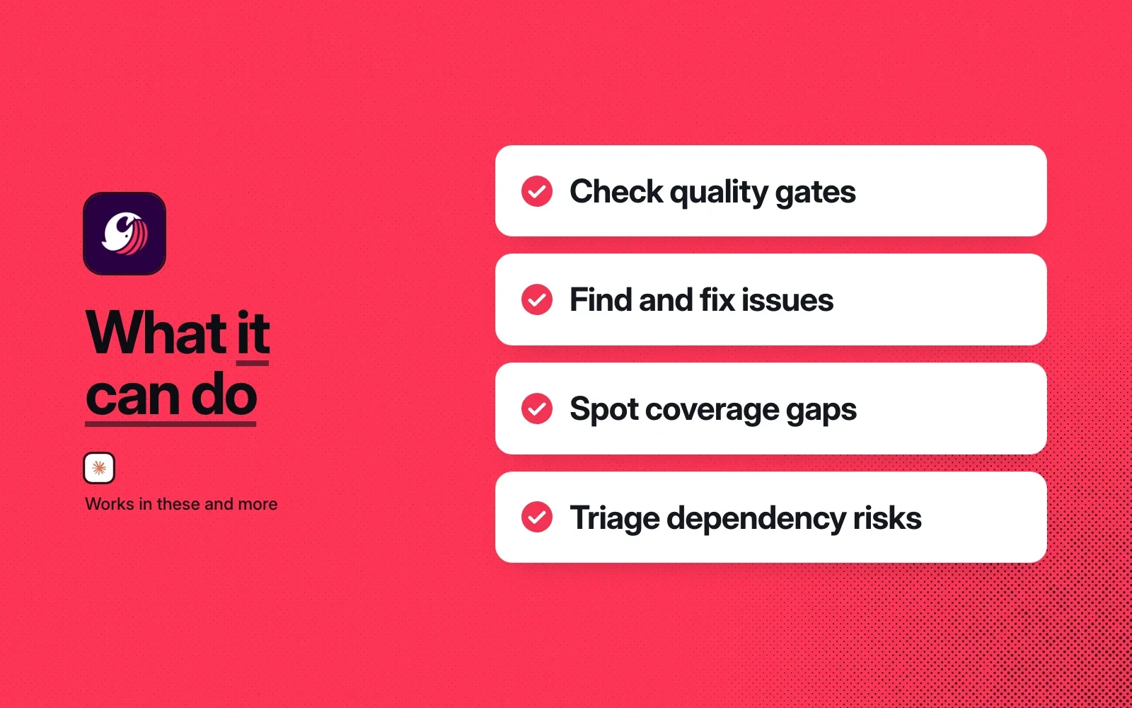 What it can do: check quality gates, find and fix issues, spot coverage gaps and triage dependency risks.