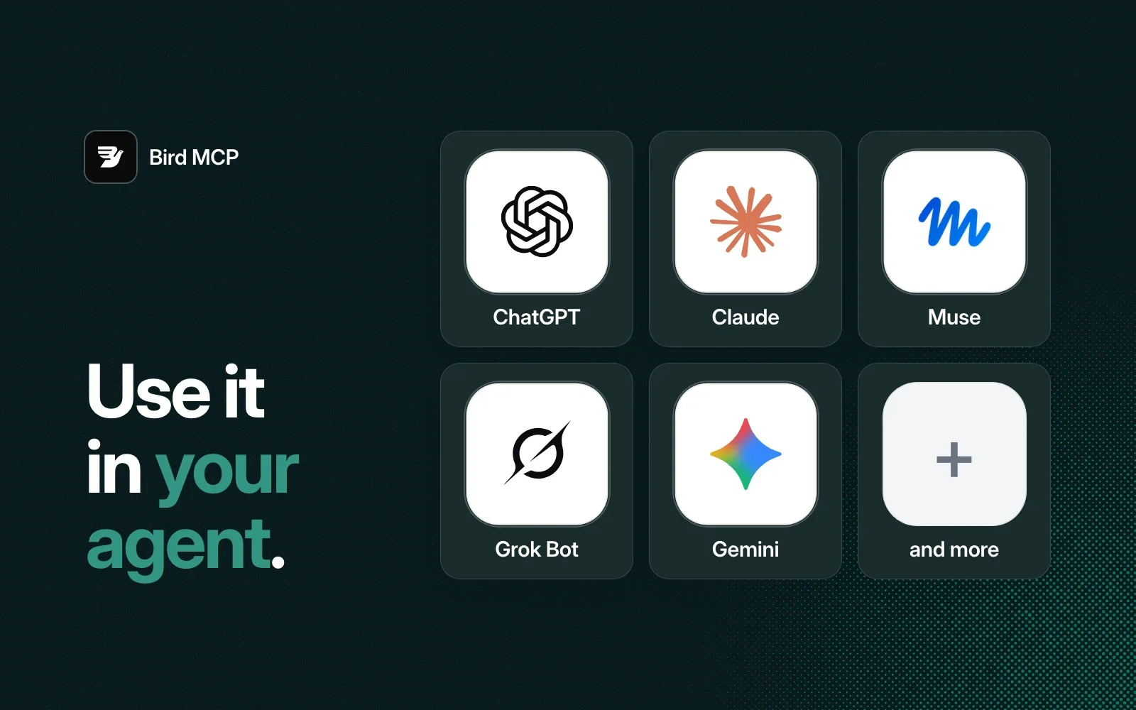 Use it in your agent: ChatGPT, Claude, Muse, Grok Bot, Gemini and more.