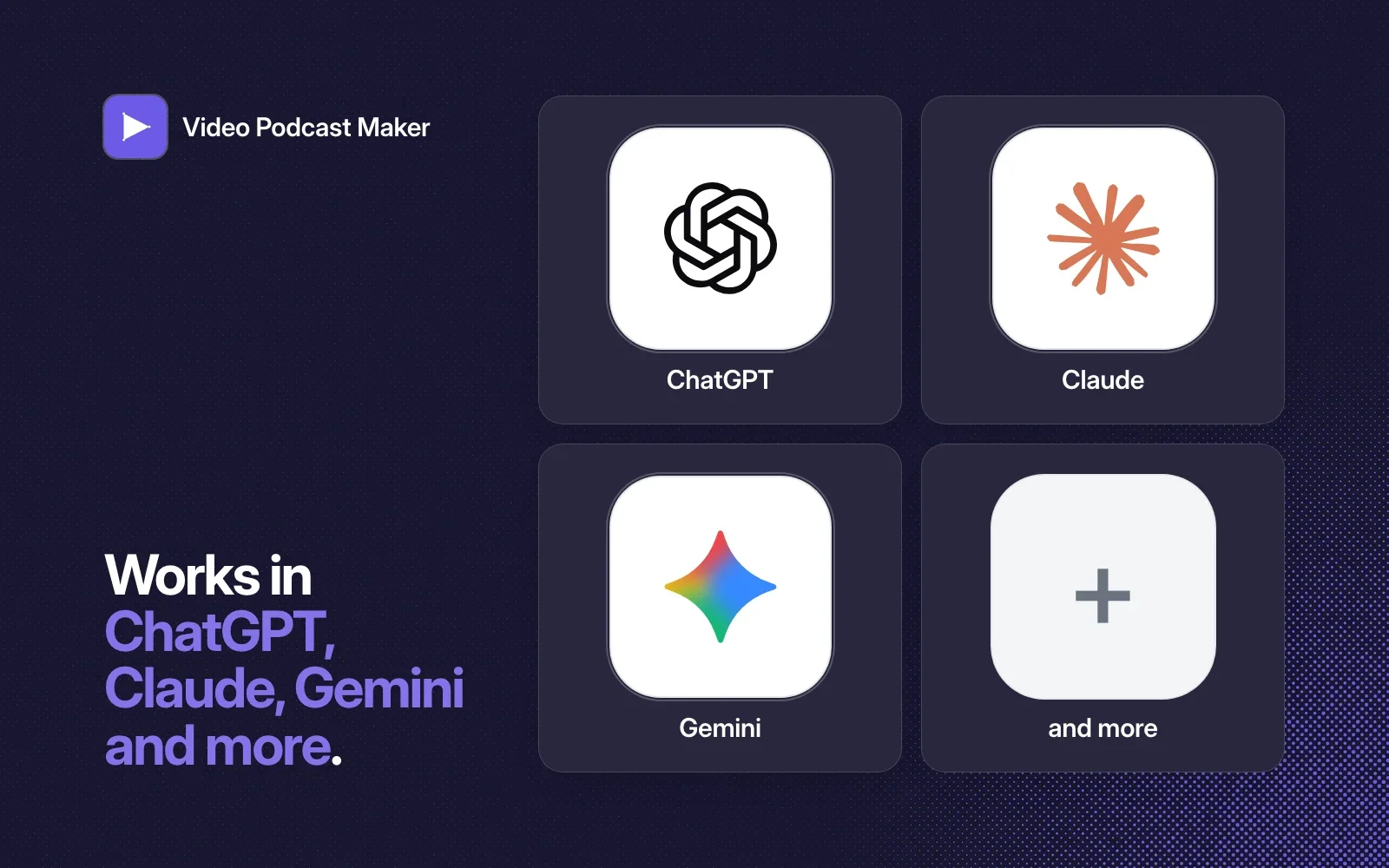 Video Podcast Maker works in ChatGPT, Claude, Gemini and more.