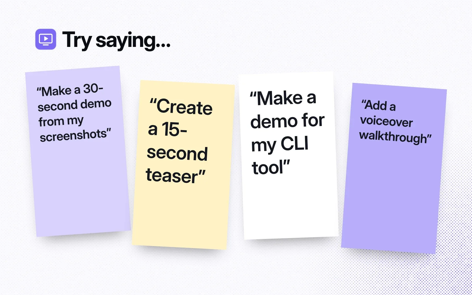 Things to try, on sticky notes: a 30-second demo from screenshots, a 15-second teaser, a demo for a CLI tool, a walkthrough with a voiceover.