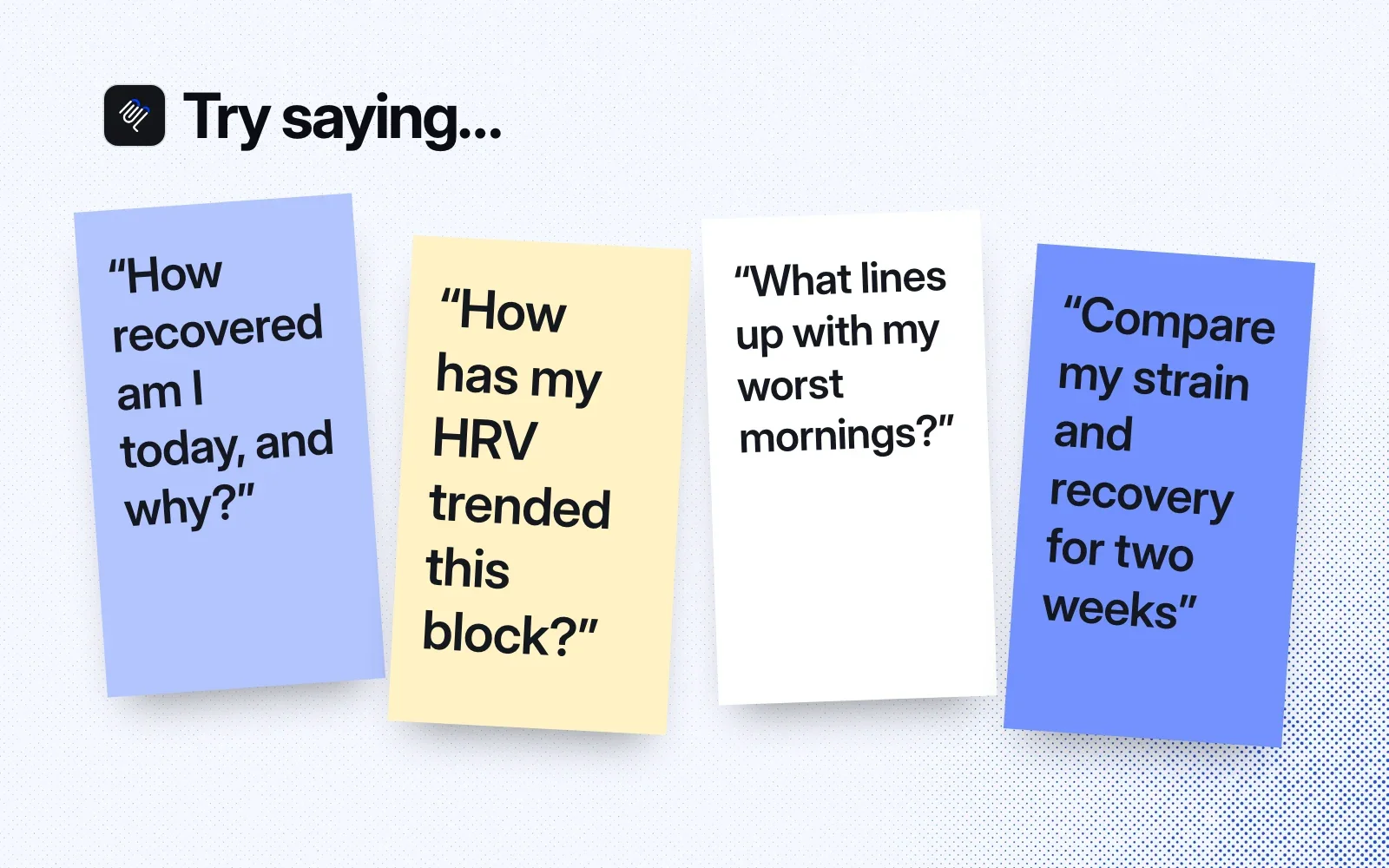 Try saying: sticky notes with questions about today's recovery, HRV trends, worst mornings and strain versus recovery.