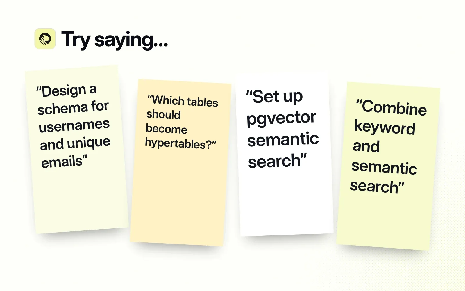 Things to ask it, on sticky notes: design a schema for usernames and emails, find hypertable candidates, set up pgvector search, combine keyword and semantic search.