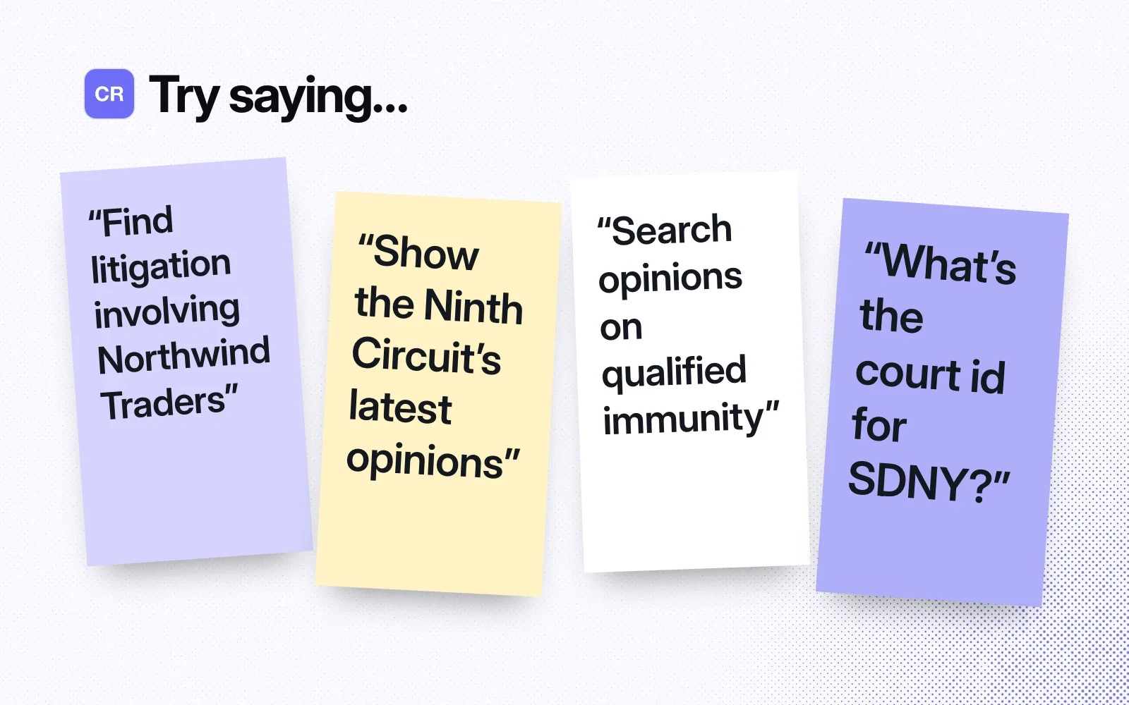 Things to ask it, on sticky notes: find litigation by party name, a circuit's latest opinions, opinions on qualified immunity, and a court's id.
