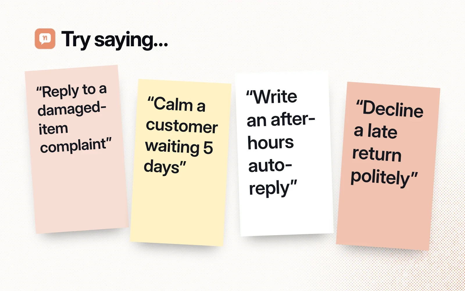 Things to ask it, on sticky notes: reply to a damaged-item complaint, calm a customer waiting 5 days, write an after-hours auto-reply, decline a late return politely.