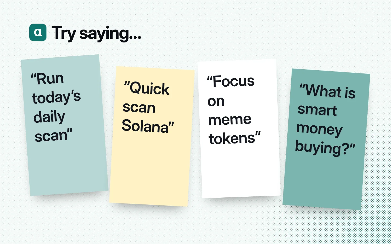 Try saying: sticky notes reading "Run today's daily scan", "Quick scan Solana", "Focus on meme tokens" and "What is smart money buying?".
