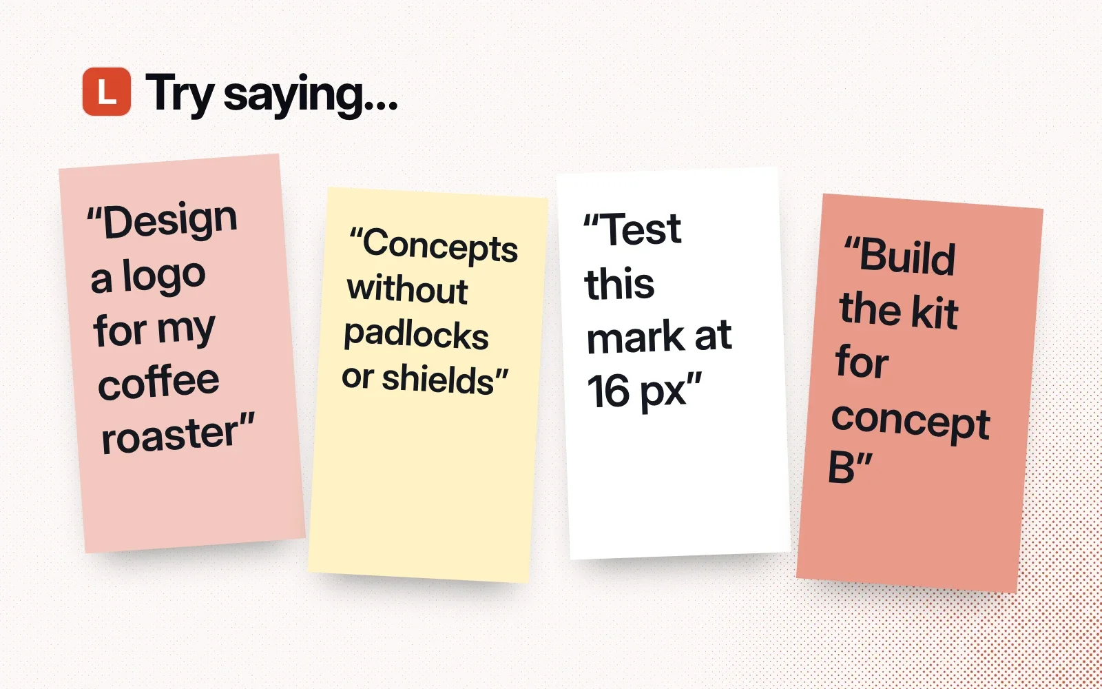 Things to ask it, on sticky notes: design a logo for my coffee roaster, concepts without padlocks or shields, test this mark at 16 px, build the kit for concept B.