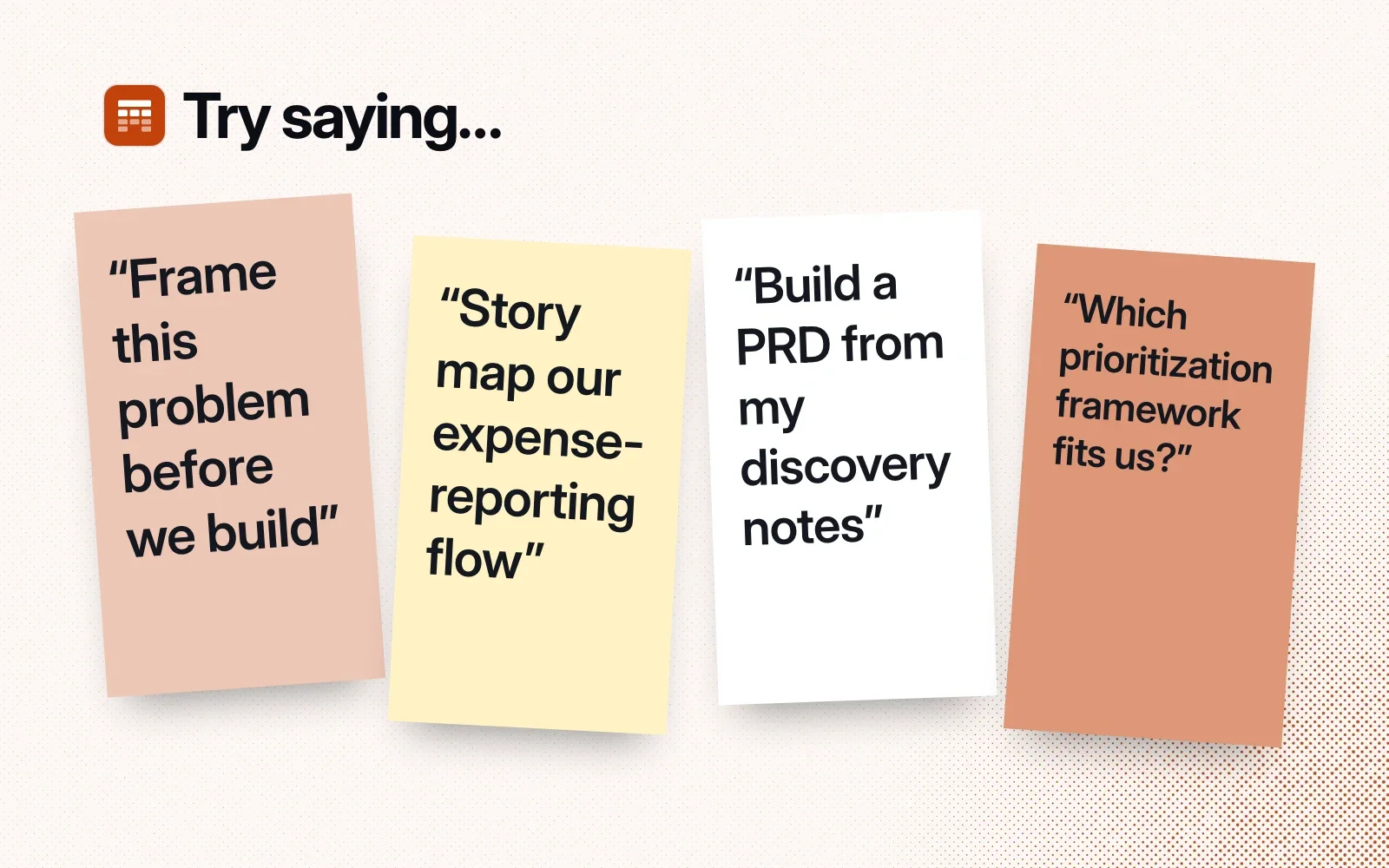 Things to ask it, on sticky notes: frame this problem before we build, story map our expense-reporting flow, build a PRD from my discovery notes, which prioritization framework fits us.