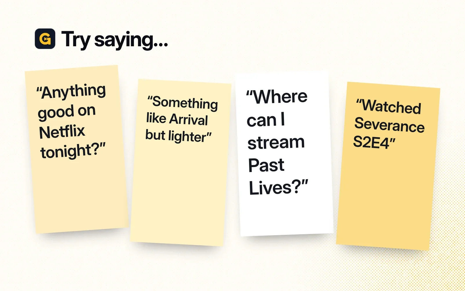 Things to ask it, on sticky notes: anything good on Netflix tonight, something like Arrival but lighter, where can I stream Past Lives, watched Severance S2E4.
