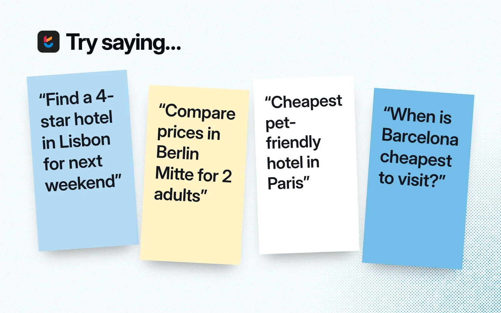 Things to ask it, on sticky notes: a 4-star hotel in Lisbon, prices in Berlin Mitte, the cheapest pet-friendly hotel in Paris, when Barcelona is cheapest to visit.