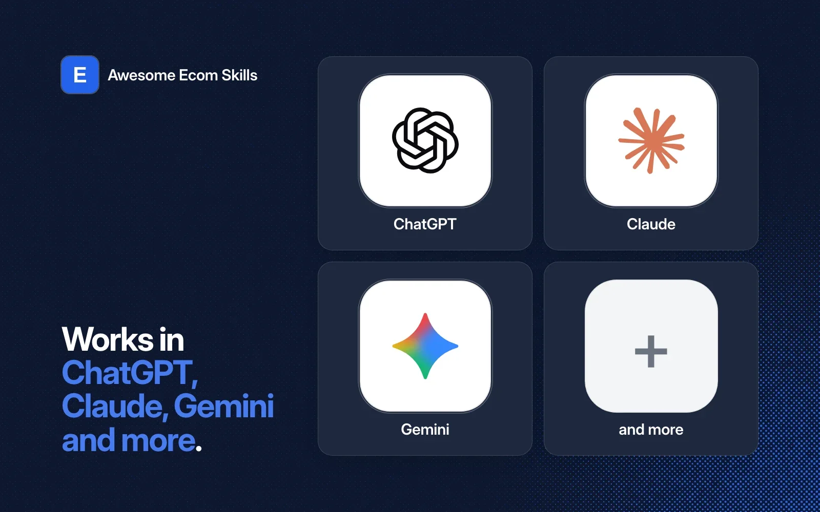 Awesome Ecom Skills works in ChatGPT, Claude, Gemini and more.