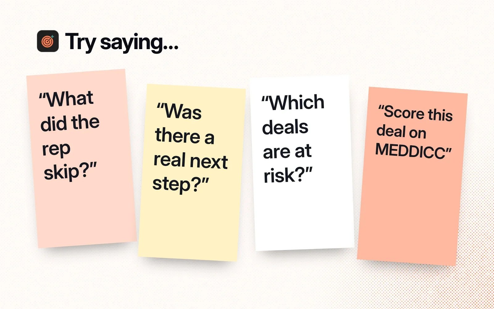 Try saying: sticky notes reading "What did the rep skip?", "Was there a real next step?", "Which deals are at risk?" and "Score this deal on MEDDICC".