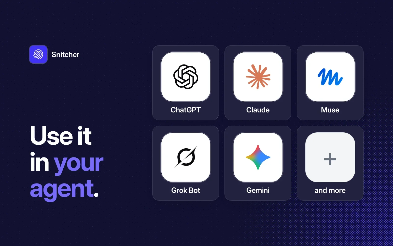 Use it in your agent: ChatGPT, Claude, Muse, Grok Bot, Gemini and more.