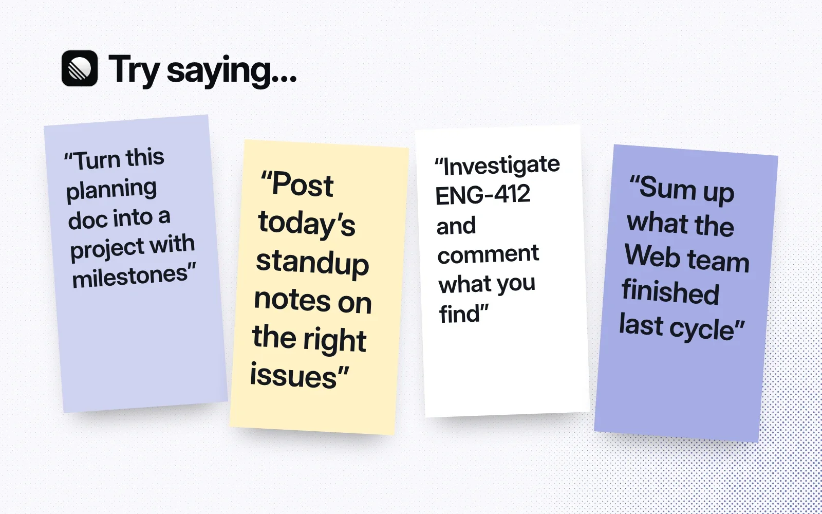 Things to ask it, on sticky notes: turn a planning doc into a project, post standup notes on issues, investigate a bug issue, sum up the last cycle.