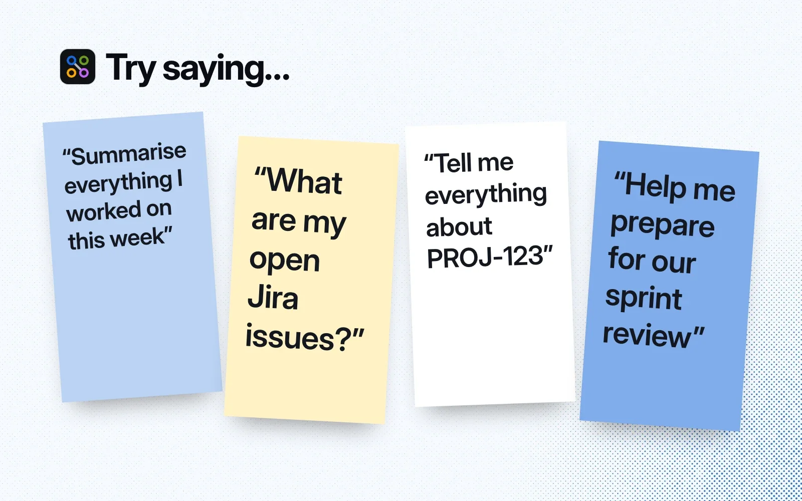 Things to try, on sticky notes: summarise this week's work, list open Jira issues, everything about PROJ-123, prepare for a sprint review.
