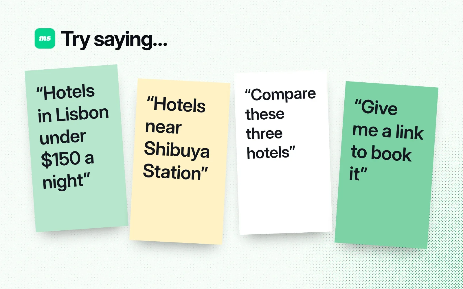 Try saying: sticky notes asking for Lisbon hotels under $150, hotels near Shibuya Station, a comparison and a booking link.