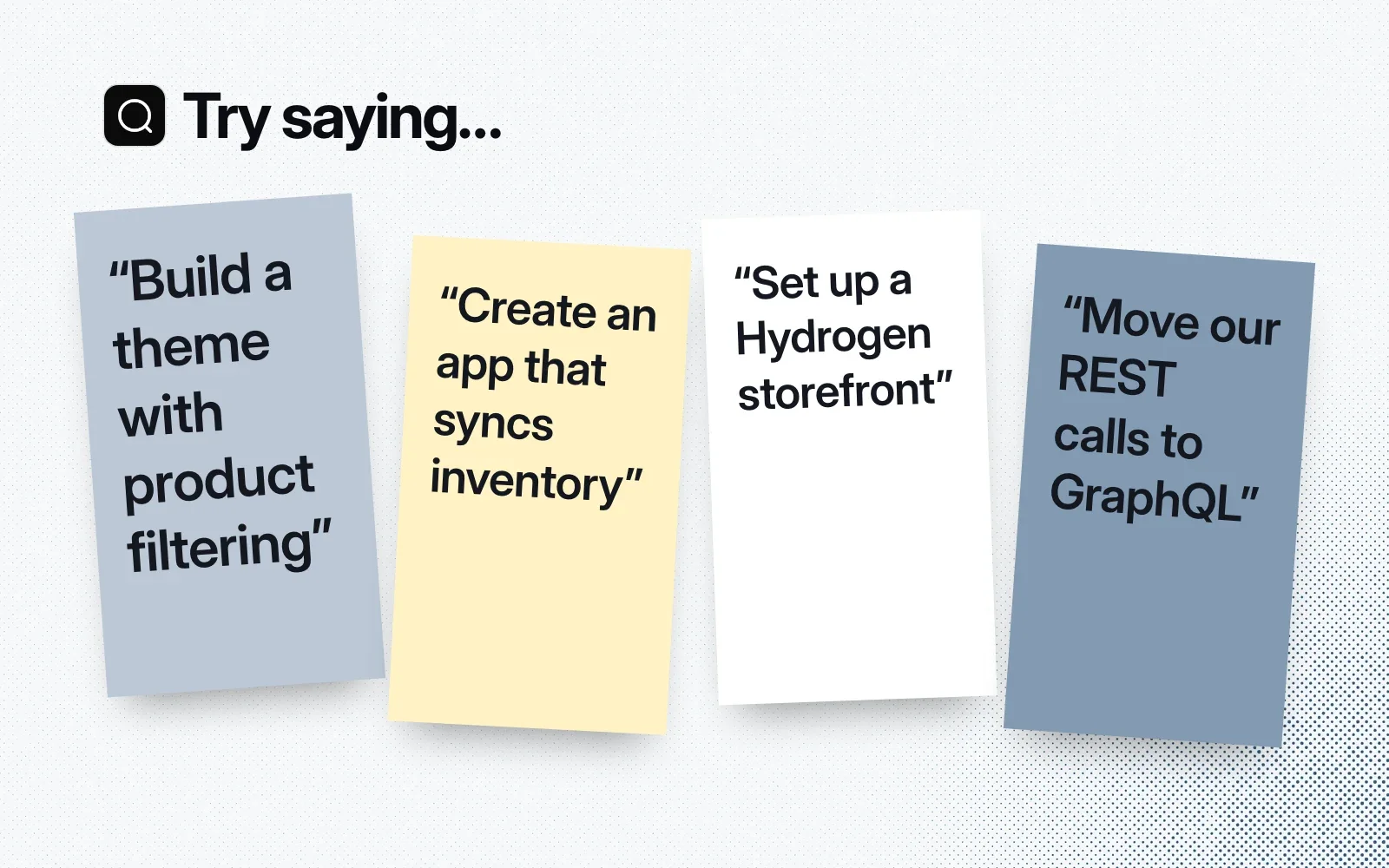 Sticky notes with things to ask it, like building a theme with product filtering, an inventory-sync app, a Hydrogen storefront and a REST-to-GraphQL move.