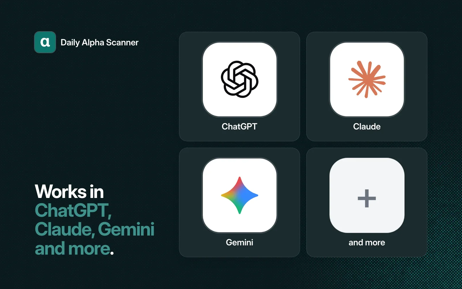 Daily Alpha Scanner works in ChatGPT, Claude, Gemini and more.