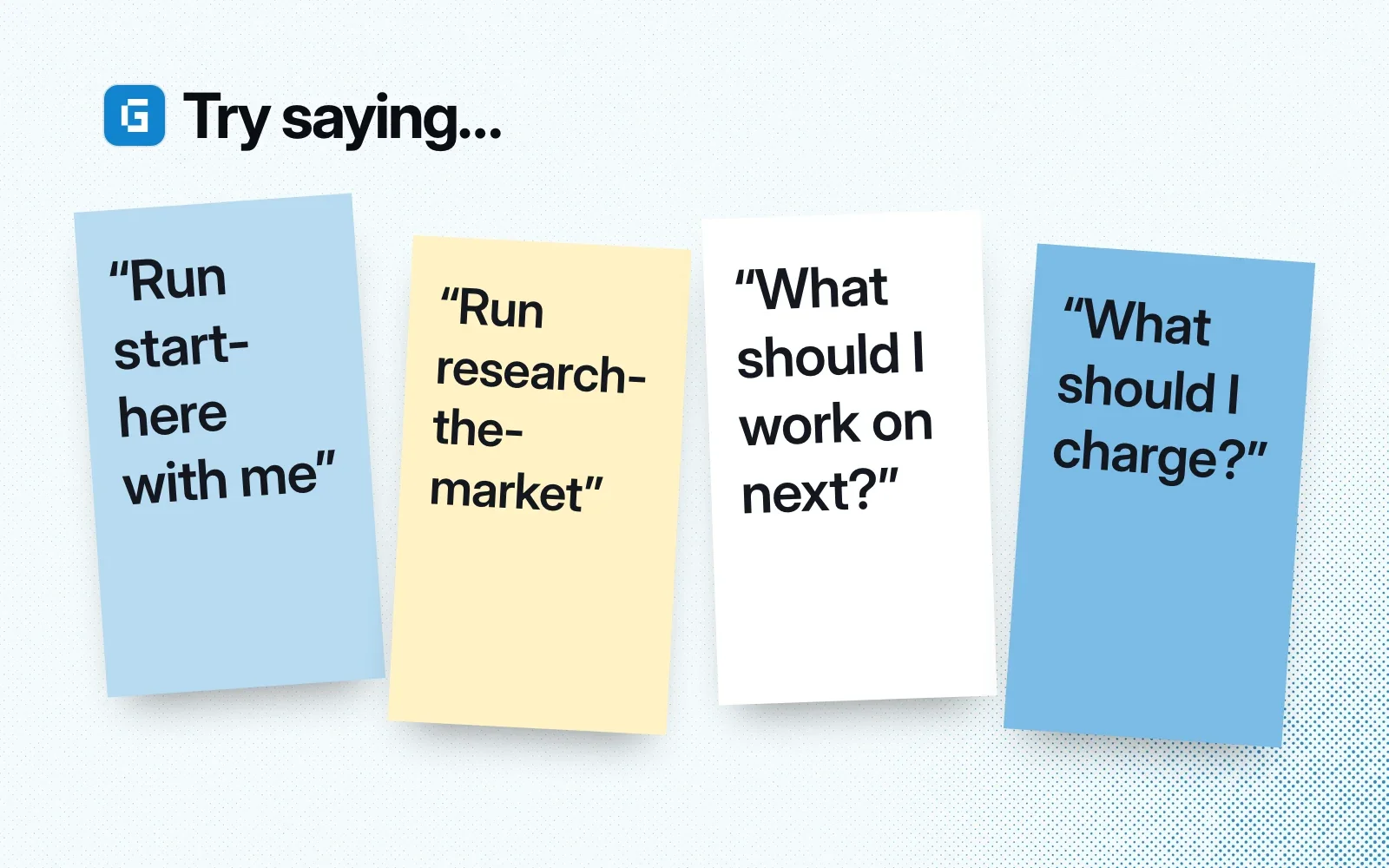 Things to ask it, on sticky notes: run start-here with me, run research-the-market, what should I work on next, what should I charge.