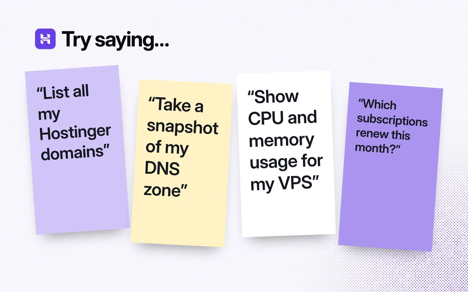 Things to ask it, on sticky notes: list my Hostinger domains, take a snapshot of my DNS zone, show my VPS's CPU and memory usage, which subscriptions renew this month.