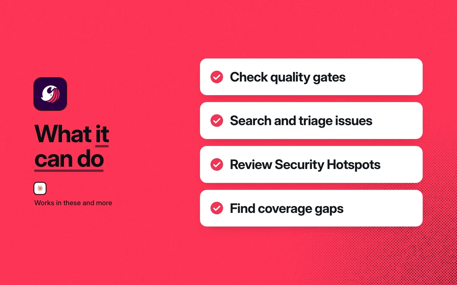 What it can do: check quality gates, search and triage issues, review Security Hotspots and find coverage gaps.