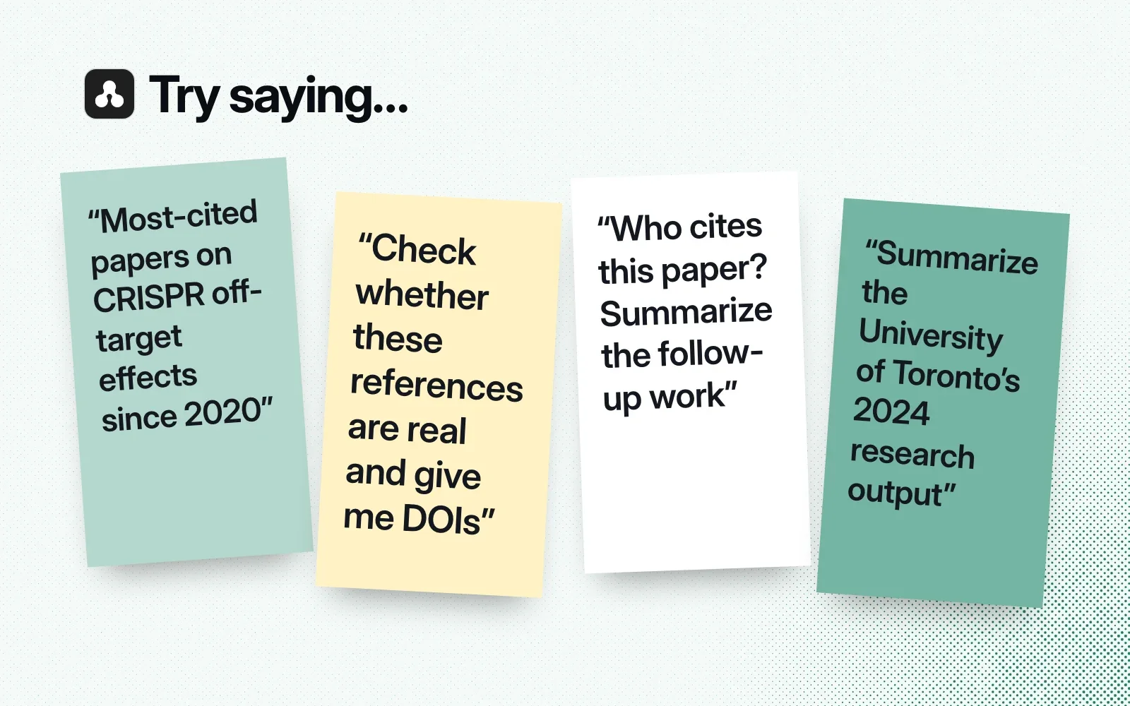 Sticky notes with things to ask it, like the most-cited papers on a topic, checking references, who cites a paper and a university's research output.