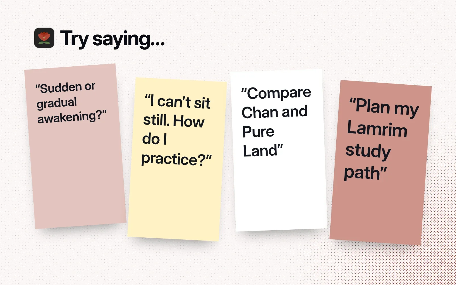 "Try saying..." sticky notes: sudden or gradual awakening, I can't sit still, how do I practice, compare Chan and Pure Land, plan my Lamrim study path.