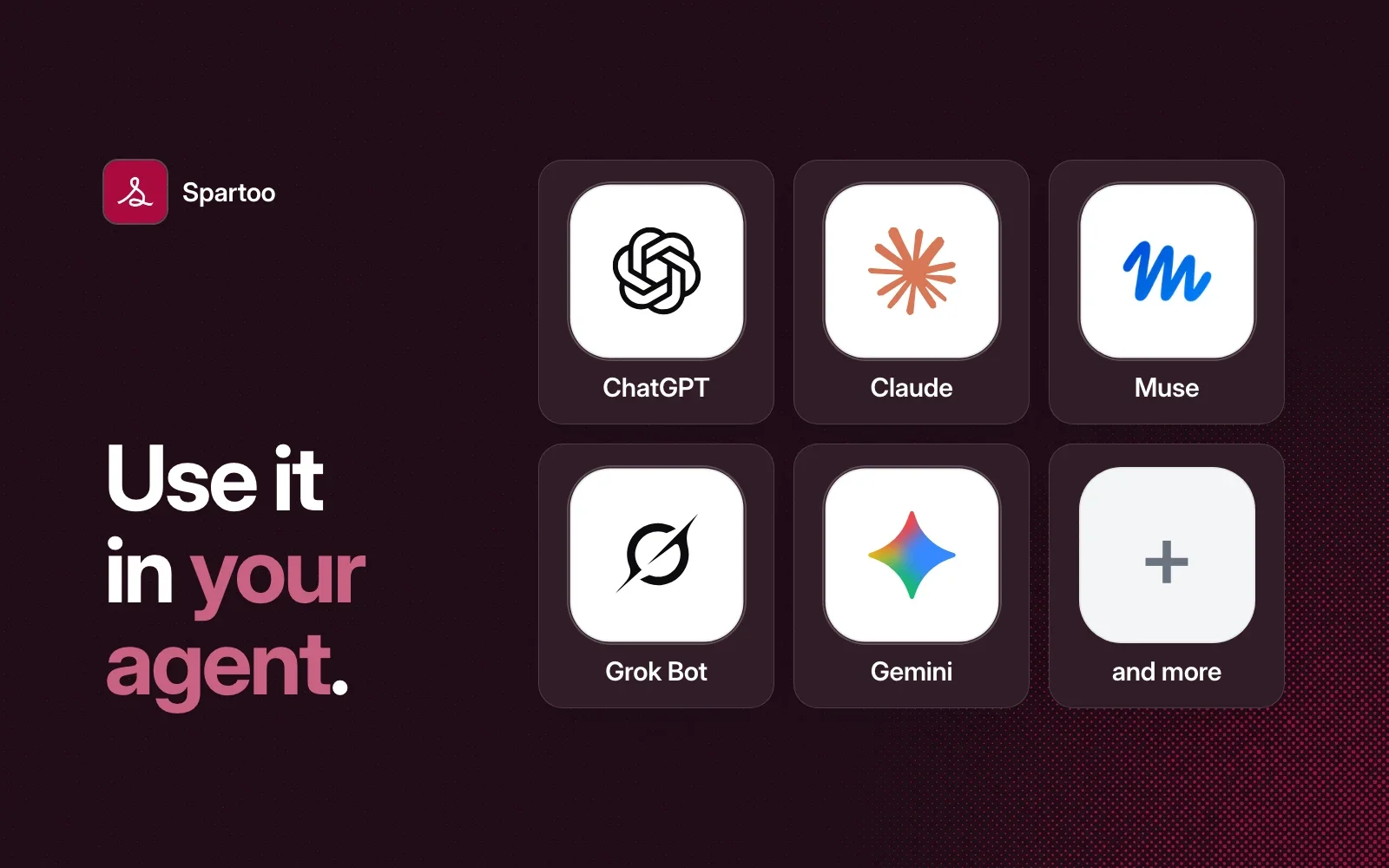 Use it in your agent: ChatGPT, Claude, Muse, Grok Bot, Gemini and more.