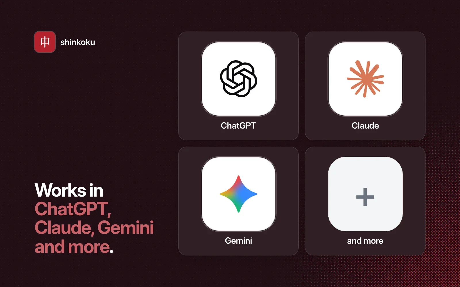 Works in ChatGPT, Claude, Gemini and more, shown as agent tiles beside the shinkoku icon on a dark background.