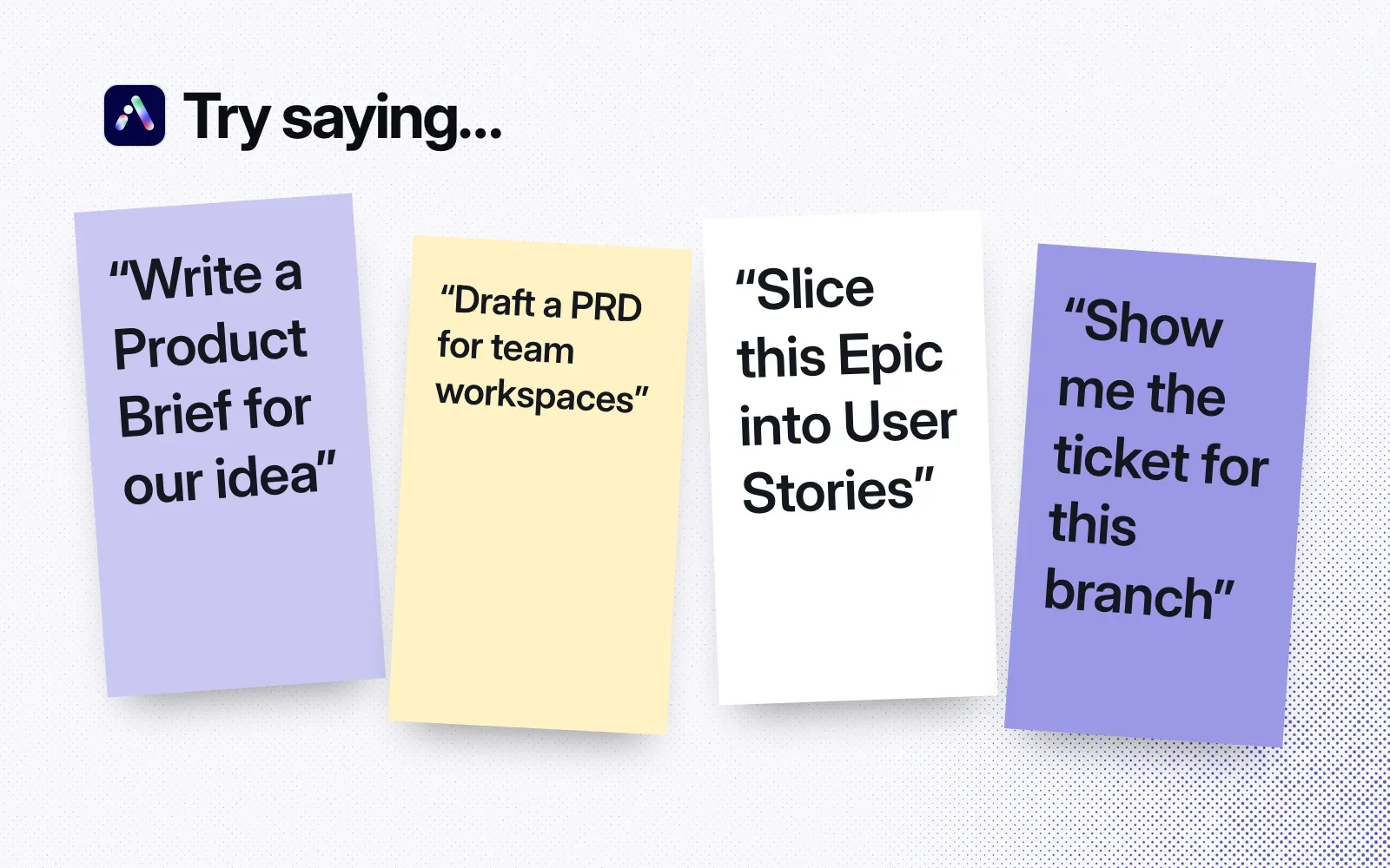 Things to ask it, on sticky notes: write a Product Brief, draft a PRD for team workspaces, slice this Epic into User Stories, show me the ticket for this branch.
