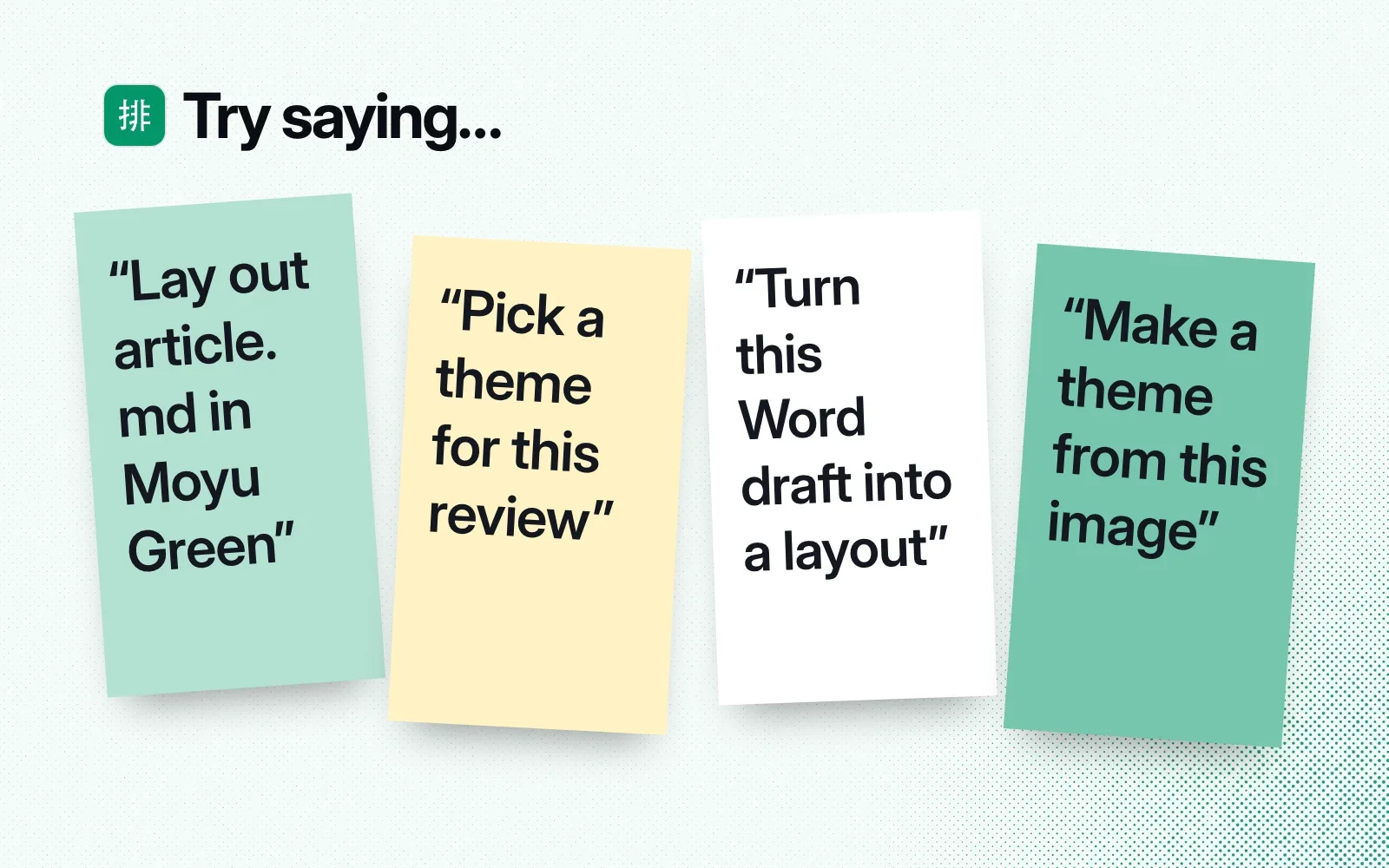 Things to ask it, on sticky notes: lay out article.md in Moyu Green, pick a theme for this review, turn this Word draft into a layout, make a theme from this image.