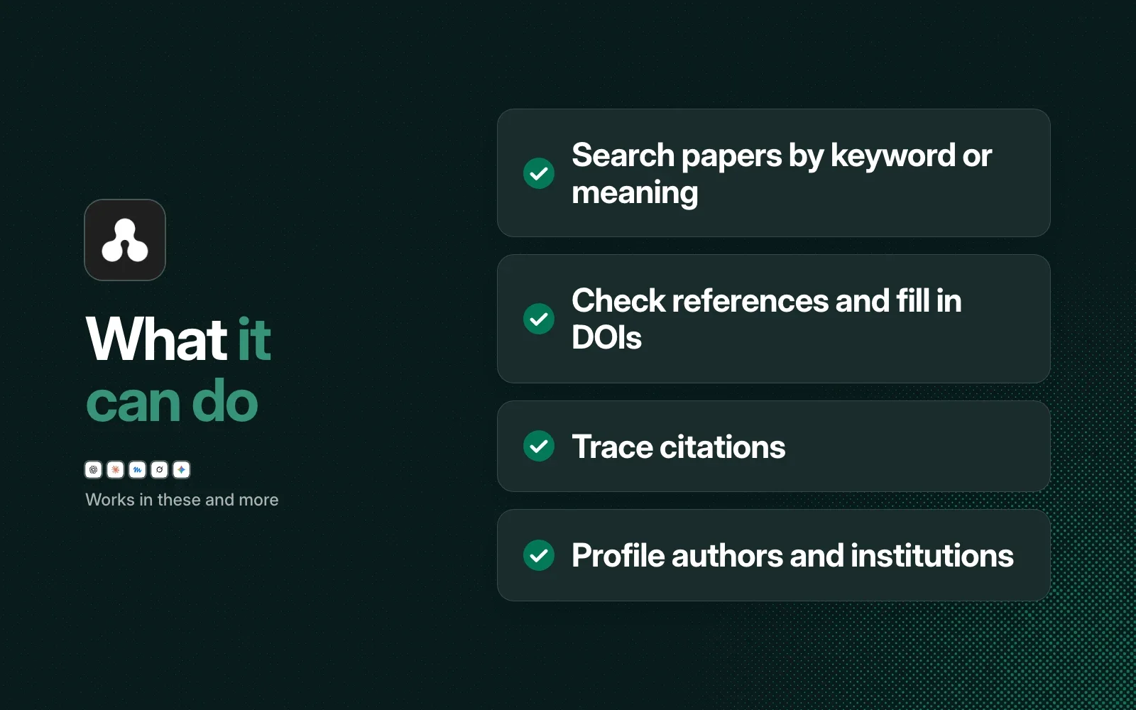 What it can do: search papers by keyword or meaning, check references and fill in DOIs, trace citations, and profile authors and institutions.