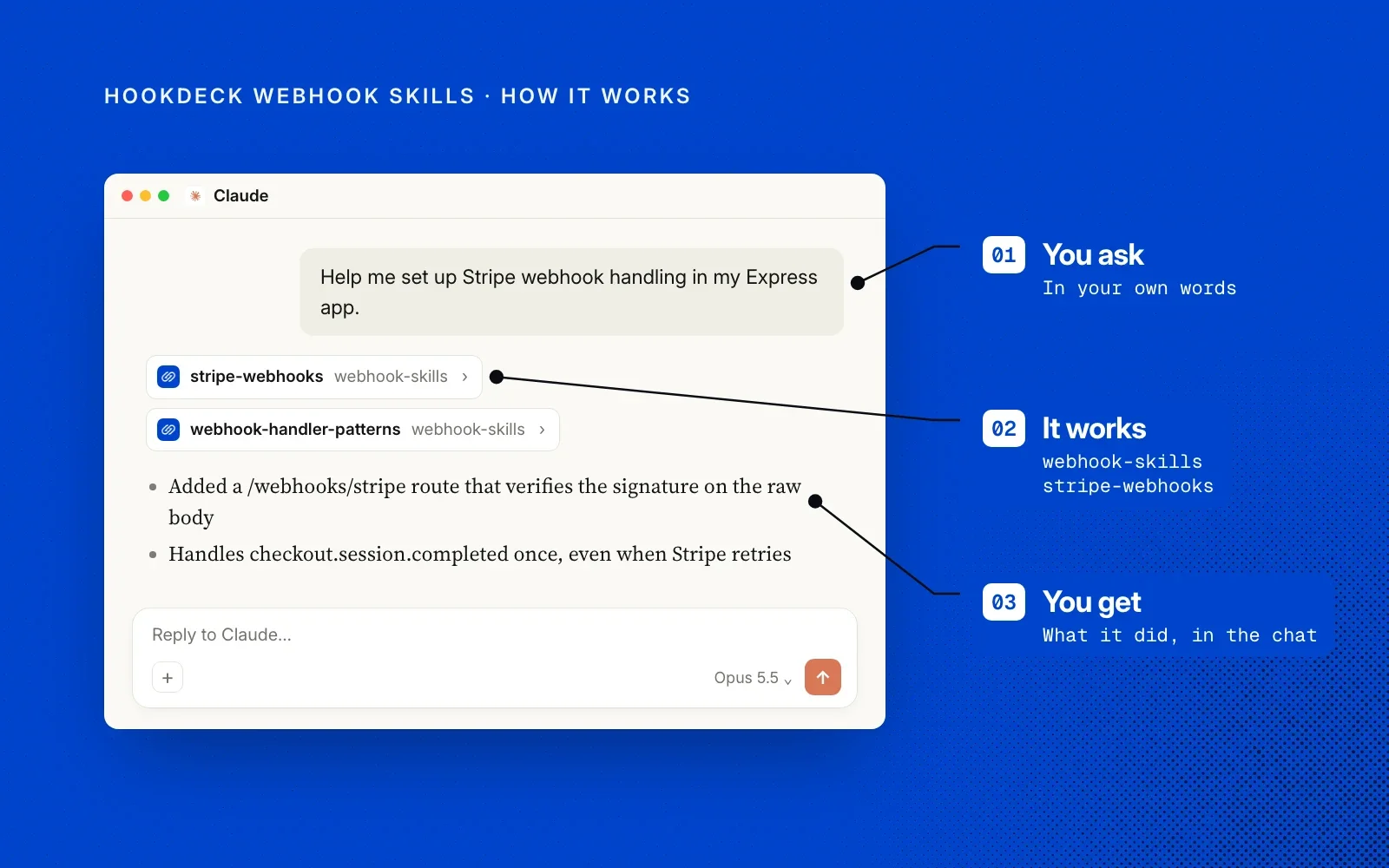 How it works, an example: you ask in your own words, the matching Hookdeck webhook skill does the work, and you see what changed in the chat.