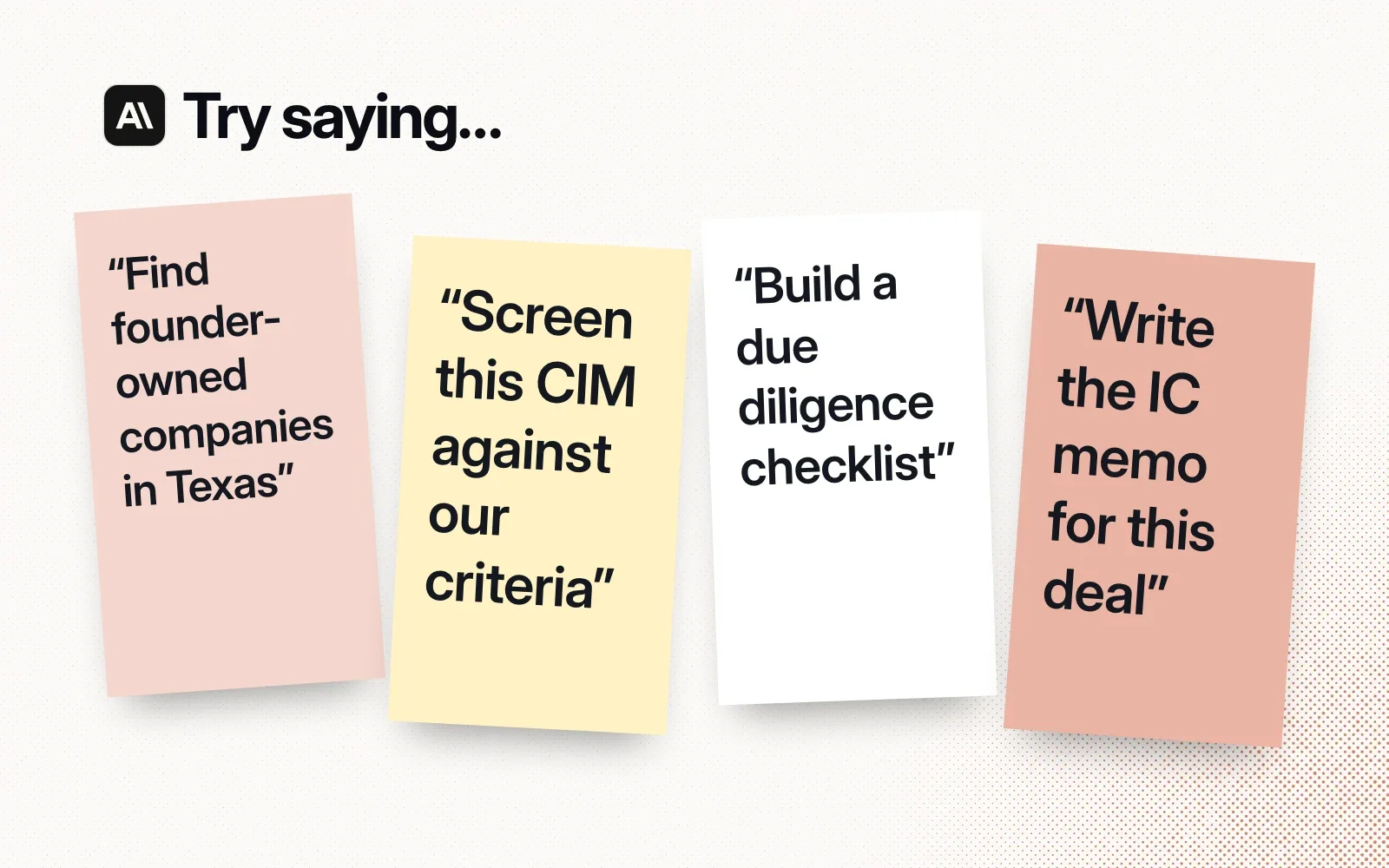 Things to try, on sticky notes: find founder-owned companies in Texas, screen this CIM against our criteria, build a due diligence checklist, write the IC memo for this deal.
