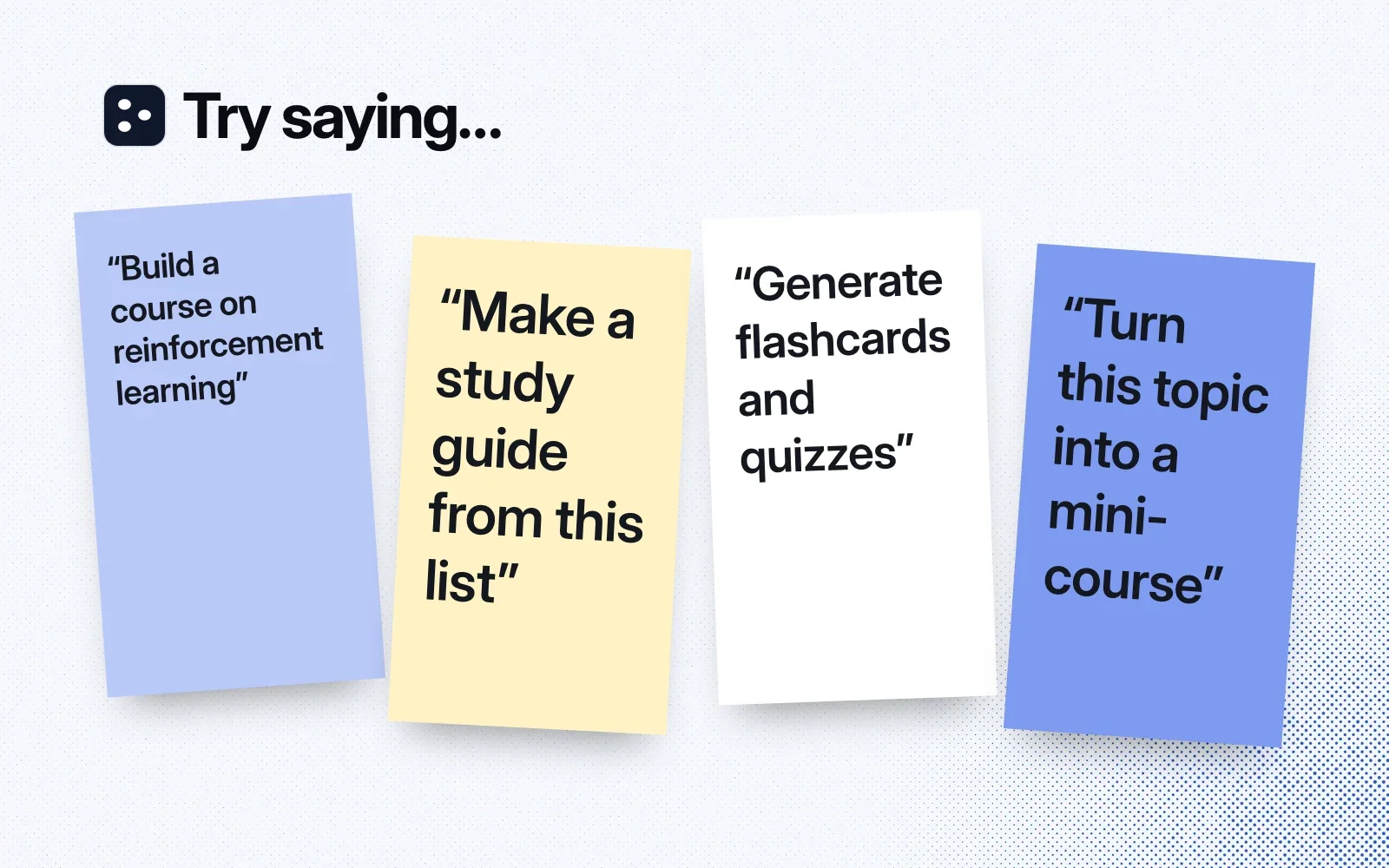 Things to ask it, on sticky notes: build a course on reinforcement learning, make a study guide from this list, generate flashcards and quizzes, turn this topic into a mini-course.