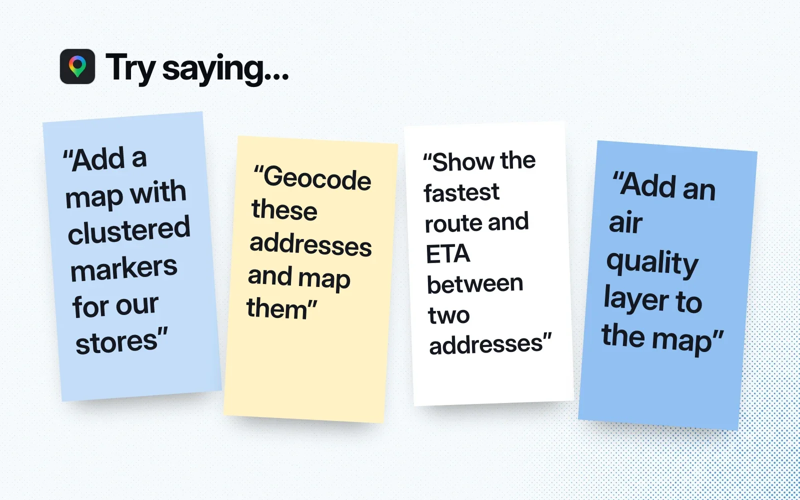 Things to ask it, on sticky notes: a map with clustered markers, geocoding addresses, the fastest route and ETA, an air quality layer.