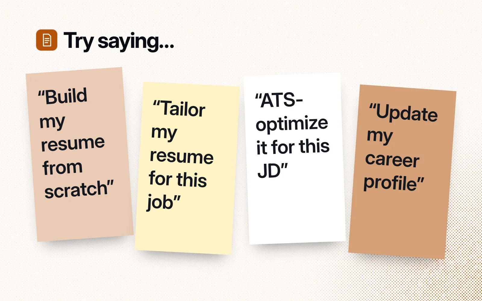 Try saying: sticky notes reading "Build my resume from scratch", "Tailor my resume for this job", "ATS-optimize it for this JD" and "Update my career profile".