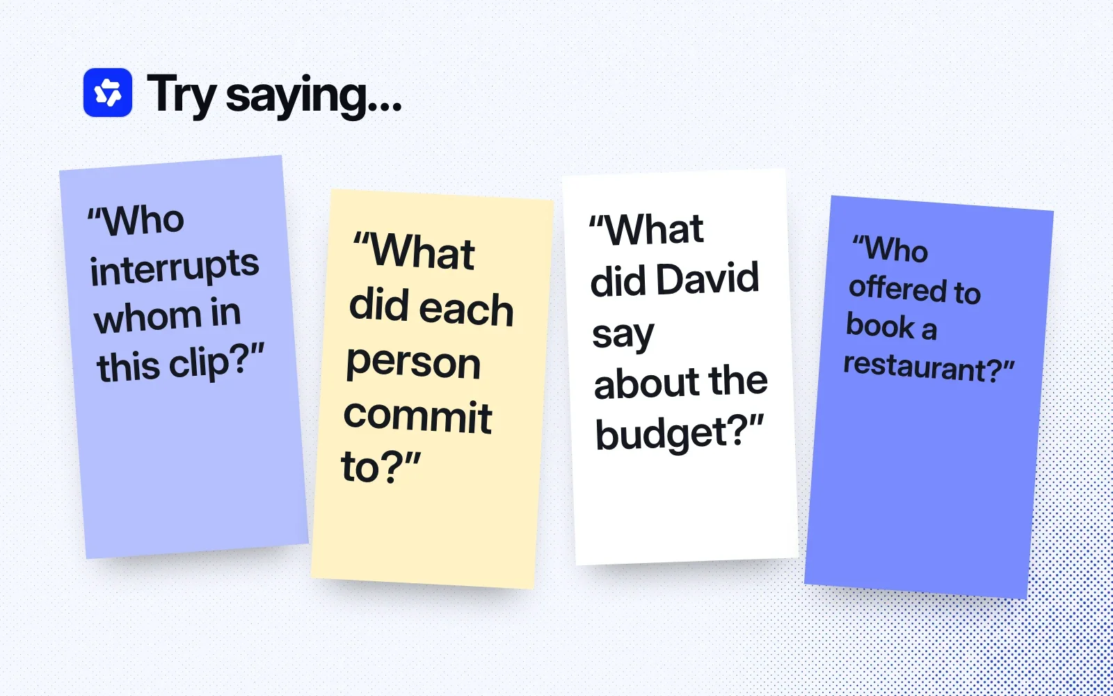 Things to ask it, on sticky notes: who interrupts whom, what each person committed to, what David said about the budget, who offered to book a restaurant.