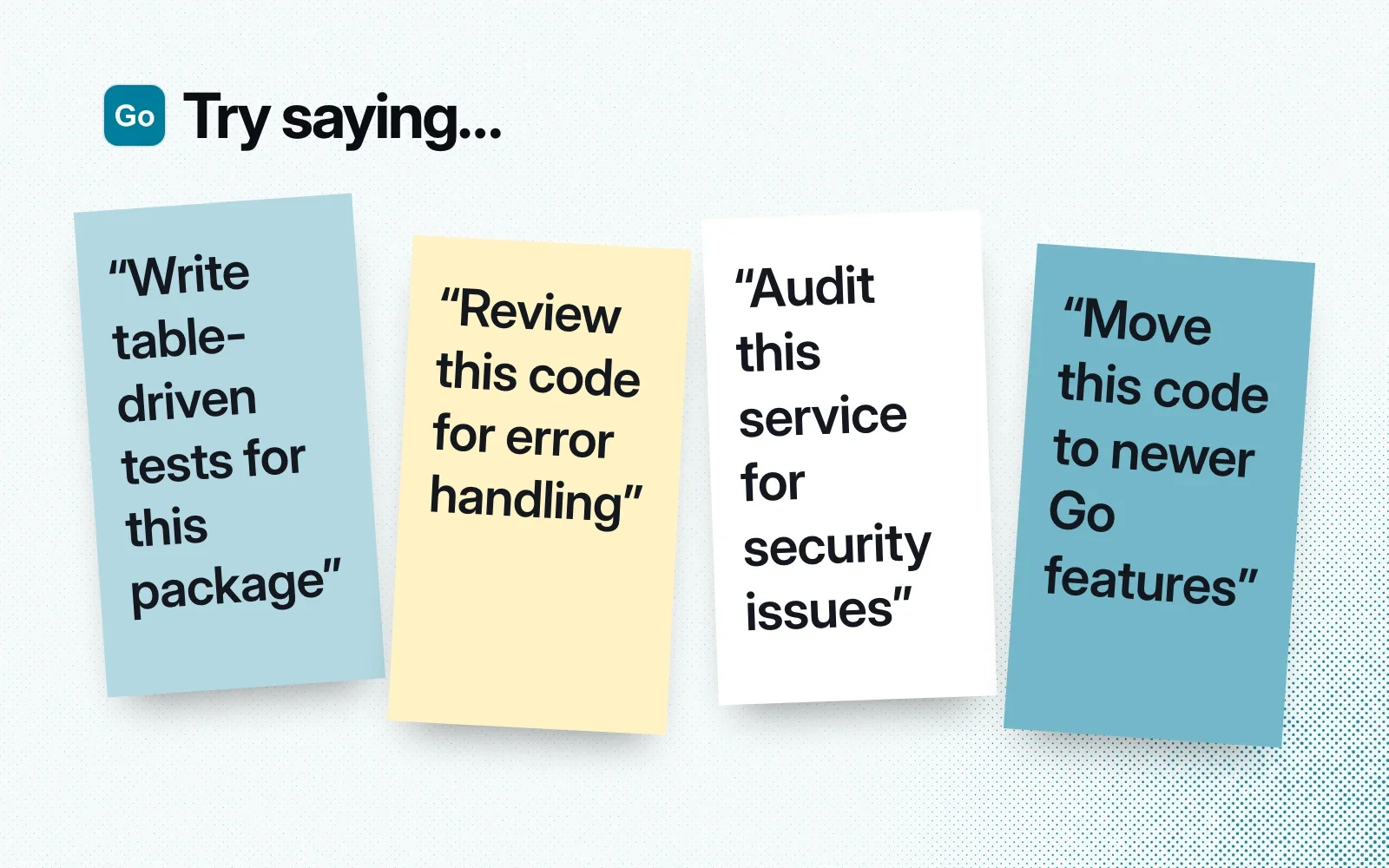 Things to try, on sticky notes: write table-driven tests, review code for error handling, audit a service for security issues, move code to newer Go features.