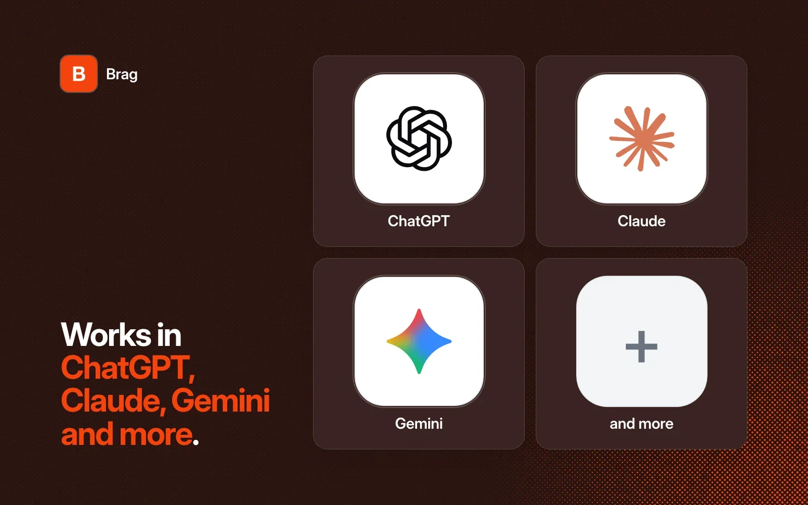 Brag works in ChatGPT, Claude, Gemini and more agents.