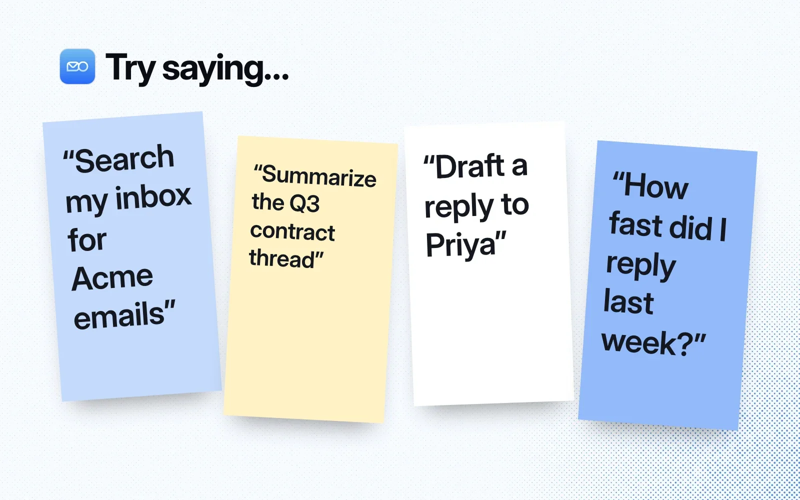 Things to ask it, on sticky notes: search my inbox for Acme emails, summarize the Q3 contract thread, draft a reply to Priya, how fast did I reply last week.