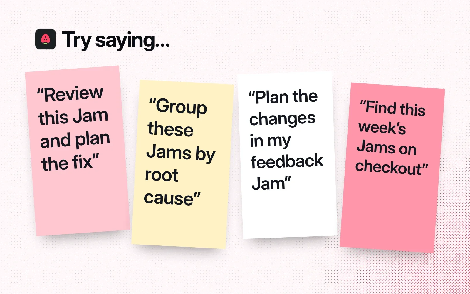 Sticky notes with things to ask it, like reviewing a Jam to plan the fix, grouping Jams by root cause and finding this week's checkout Jams.