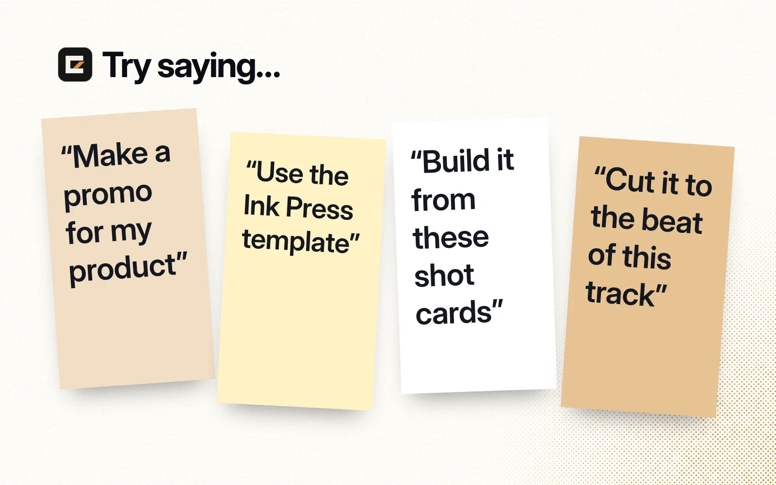 Things to ask it, on sticky notes: make a promo for my product, use the Ink Press template, build it from these shot cards, cut it to the beat of this track.