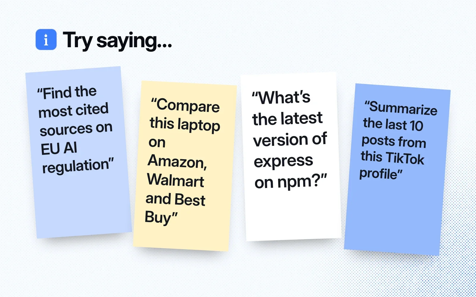 Things to ask it, on sticky notes: find the most cited sources on EU AI regulation, compare a laptop's prices, check the latest express version on npm, summarize a TikTok profile's last 10 posts.