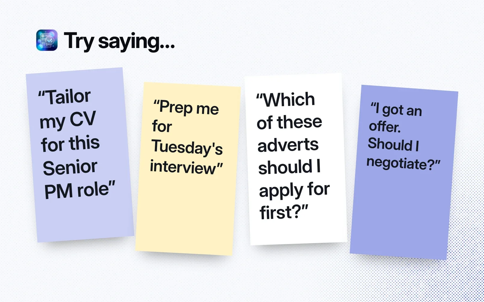 Things to ask it, on sticky notes: tailor my CV for a Senior PM role, prep me for an interview, which adverts to apply for first, should I negotiate an offer.